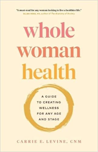 Whole Woman Health: A Guide to Creating Wellness for Any Age and Stage